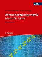 Wirtschaftsinformatik Schritt für Schritt di Thomas Kessel, Marcus Vogt edito da Uvk Verlag