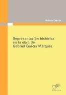 Representación histórica en la obra de Gabriel García Márquez di Melanie Cebrián edito da Diplomica Verlag