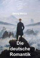 Die deutsche Romantik di Georg Mehlis edito da UNIKUM