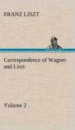 Correspondence of Wagner and Liszt - Volume 2 di Franz Liszt edito da TREDITION CLASSICS