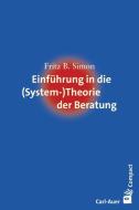Einführung in die (System-) Theorie der Beratung di Fritz B. Simon edito da Auer-System-Verlag, Carl
