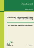 Untersuchung innovativer Projektideen in der Erwachsenenbildung di Andreas Gruner edito da Bachelor + Master Publish