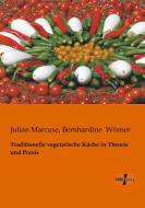 Traditionelle vegetarische Küche in Theorie und Praxis di Julian Marcuse, Bernhardine Wörner edito da Vero Verlag