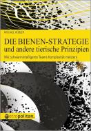 Die Bienen-Strategie und andere tierische Prinzipien di Michael Hübler edito da Metropolitan Verlag