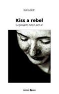 Kiss a Rebel di Katrin Roth edito da Novum Publishing