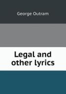 Legal And Other Lyrics di George Outram edito da Book On Demand Ltd.