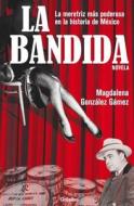 La Bandida di Magdalena Gonzalez, Magdalena Gonzaalez Gaamez edito da Random House Espanol