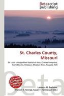 St. Charles County, Missouri di Lambert M. Surhone, Miriam T. Timpledon, Susan F. Marseken edito da Betascript Publishing