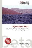 Pyroclastic Rock di Lambert M. Surhone, Miriam T. Timpledon, Susan F. Marseken edito da Betascript Publishing