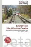 Bahnstrecke P Sp Klad NY-Oradea edito da Betascript Publishing