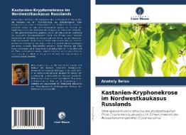 Kastanien-Kryphonekrose im Nordwestkaukasus Russlands di Anatoly Belov edito da Verlag Unser Wissen