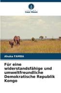 Für eine widerstandsfähige und umweltfreundliche Demokratische Republik Kongo di Ahuka Famba edito da Verlag Unser Wissen