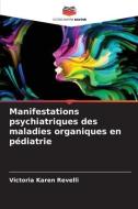 Manifestations psychiatriques des maladies organiques en pédiatrie di Victoria Karen Revelli edito da Editions Notre Savoir
