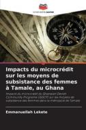 Impacts du microcrédit sur les moyens de subsistance des femmes à Tamale, au Ghana di Emmanuellah Lekete edito da Editions Notre Savoir