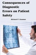 Consequences of Diagnostic Errors on Patient Safety di Richard P. Gusman edito da Nuzhath Publisher