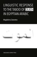 Linguistic Response To The Taboo Of Death In Egyptian Arabic di Magdalena Zawrotna edito da Uniwersytet Jagiellonski, Wydawnictwo