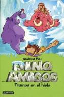 Dino Amigos: Trampa En El Hielo di Andrea Pau edito da Destino Ediciones