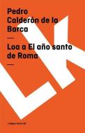 Loa a El Año Santo de Roma di Pedro Calderon De La Barca edito da LINKGUA EDICIONES