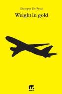 Weight in Gold di Giuseppe De Renzi edito da Mnamon
