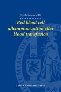 Red Blood Cell Alloimmunization After Blood Transfusion di Henk Schonewille edito da Leiden University Press