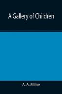 A Gallery of Children di A. A. Milne edito da Alpha Editions