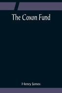 The Coxon Fund di Henry James edito da Alpha Editions