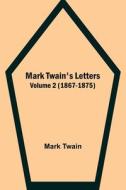 Mark Twain's Letters - Volume 2 (1867-1875) di Mark Twain edito da Alpha Editions