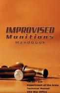 Improvised Munitions Handbook di Of Defense Department Of Defense, Department Of Defense edito da www.bnpublishing.com
