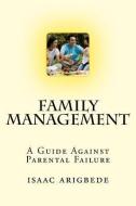 Family Management: A Guide Against Parental Failure. di Isaac Olatokunbo Arigbede edito da LIGHTNING SOURCE INC