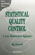 Statistical Quality Control: A Loss Minimization Approach di Trietsch Dan edito da World Scientific