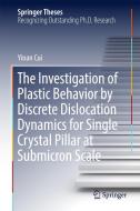 The Investigation of Plastic Behavior by Discrete Dislocation Dynamics for Single Crystal Pillar at Submicron Scale di Yinan Cui edito da Springer-Verlag GmbH