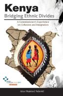 Kenya, Bridging Ethnic Divides di Alice Wairimu Nderitu edito da Mahalo Bridging Divides