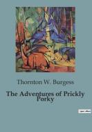 The Adventures of Prickly Porky di Thornton W. Burgess edito da Culturea