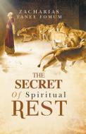 The Secret of Spiritual Rest di Zacharias Tanee Fomum edito da Books4revival