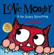 Love Monster and the Scary Something di Rachel Bright edito da HarperCollins Publishers
