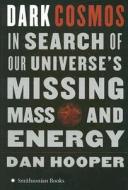 Dark Cosmos: In Search of Our Universe's Missing Mass and Energy di Dan Hooper edito da HarperCollins Publishers
