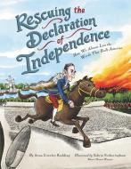 Rescuing the Declaration of Independence: How We Almost Lost the Words That Built America di Anna Crowley Redding edito da HARPERCOLLINS