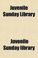 Juvenile Sunday Library di Juvenile Sunday Library edito da General Books Llc