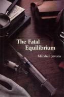 The Fatal Equilibrium di Marshall (Marshall Jevons is a pseudonym for William Breit and Kenneth G. Elzinga. Jevons edito da MIT Press