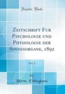 Zeitschrift Fur Psychologie Und Physiologie Der Sinnesorgane, 1892, Vol. 3 (Classic Reprint) di Herm Ebbinghaus edito da Forgotten Books