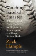 Watching Baseball Smarter di Zack Hample edito da Random House USA Inc