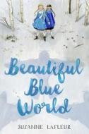 Beautiful Blue World di Suzanne M. LaFleur edito da YEARLING