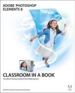 Adobe Photoshop Elements 8 Classroom In A Book di Adobe Creative Team edito da Pearson Education (us)