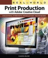 Real World Print Production with Adobe Creative Cloud di Claudia McCue edito da Pearson Education (US)