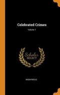 Celebrated Crimes; Volume 1 di Anonymous edito da Franklin Classics