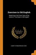 Exercises In Old English di Albert Stanburrough Cook edito da Franklin Classics Trade Press