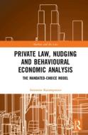 Private Law, Nudging And Behavioural Economic Analysis di Antonios Karampatzos edito da Taylor & Francis Ltd