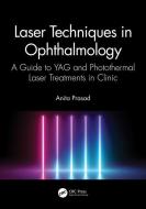 Laser Techniques In Ophthalmology di Anita Prasad edito da Taylor & Francis Ltd
