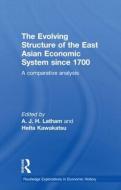 The Evolving Structure of the East Asian Economic System since 1700 di A. J. H. Latham edito da Routledge