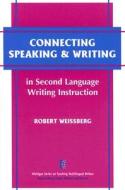 Connecting Speaking & Writing in Second Language Writing Instruction di Robert Weissberg edito da UNIV OF MICHIGAN PR